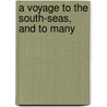 A Voyage To The South-Seas, And To Many by George Anson