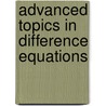 Advanced Topics in Difference Equations by Ravi P. Agarwal