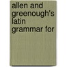 Allen And Greenough's Latin Grammar For by Joseph Henry Allen