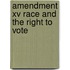 Amendment Xv Race And The Right To Vote