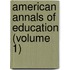 American Annals of Education (Volume 1)