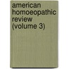 American Homoeopathic Review (Volume 3) door Unknown Author