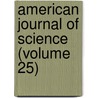 American Journal of Science (Volume 25) door General Books
