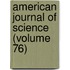 American Journal of Science (Volume 76)