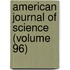 American Journal of Science (Volume 96)