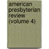 American Presbyterian Review (Volume 4)