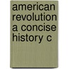 American Revolution A Concise History C door Robert J. Allison