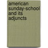 American Sunday-School And Its Adjuncts door James Waddell Alexander
