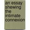An Essay Shewing The Intimate Connexion door Robert Blakey