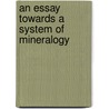 An Essay Towards A System Of Mineralogy door Axel Fredrik Cronstedt