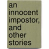 An Innocent Impostor, And Other Stories by Maxwell Gray