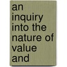 An Inquiry Into The Nature Of Value And door Alexander Bryan Johnson