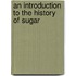 An Introduction To The History Of Sugar