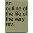 An Outline Of The Life Of The Very Rev.