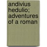 Andivius Hedulio; Adventures Of A Roman by Edward Lucas White