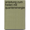 Anleitung zum Heilen mit Quantenenergie door Friedbert Fromm