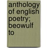 Anthology Of English Poetry; Beowulf To by Robert Naylor Whiteford