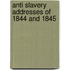 Anti Slavery Addresses Of 1844 And 1845
