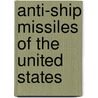Anti-ship Missiles of the United States by Not Available