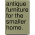 Antique Furniture for the Smaller Home.