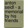 Anton Seidl - A Memorial by His Friends door Authors Various