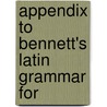 Appendix To Bennett's Latin Grammar For door Charles Edwin Bennett