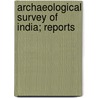 Archaeological Survey Of India; Reports by Archaeological Survey of India