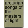 Arcturian Songs of the Masters of Light door Patricia L. Pereira