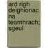Ard Righ Deighionac Na Teamhrach; Sgeul