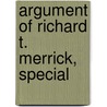 Argument Of Richard T. Merrick, Special by Richard Thomas Merrick