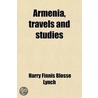 Armenia, Travels And Studies (Volume 2) door Harry Finnis Blosse Lynch