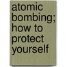 Atomic Bombing; How to Protect Yourself door Science Service.