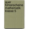 Auer Führerscheine Mathematik Klasse 5 by Martin Gehstein