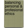 Balancing Personal & Profesional Ethics door Sheryl Ankerstar/David Dalke