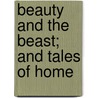 Beauty And The Beast; And Tales Of Home door Bayard Taylor