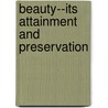 Beauty--Its Attainment And Preservation by Butterick Publishing Company