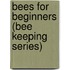 Bees For Beginners (Bee Keeping Series)