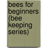 Bees For Beginners (Bee Keeping Series) by E.H. Taylor