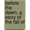 Before The Dawn, A Story Of The Fall Of door Altsheler