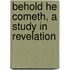 Behold He Cometh, a Study in Revelation
