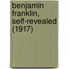 Benjamin Franklin, Self-Revealed (1917) door William Cabell Bruce