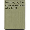 Bertha; Or, The Consequences Of A Fault door Louise Boyeldieu D'Auvigny