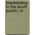 Blackbirding  In The South Pacific; Or