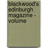 Blackwood's Edinburgh Magazine - Volume by General Books