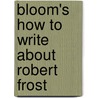 Bloom's How to Write about Robert Frost door Michael R. Little