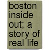 Boston Inside Out; A Story Of Real Life door Henry Morgan