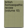 British Homoeopathic Review (Volume 10) door General Books