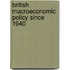British Macroeconomic Policy Since 1940