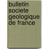 Bulletin   Societe Geologique De France door . Anonymous