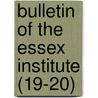 Bulletin of the Essex Institute (19-20) door Essex Institute